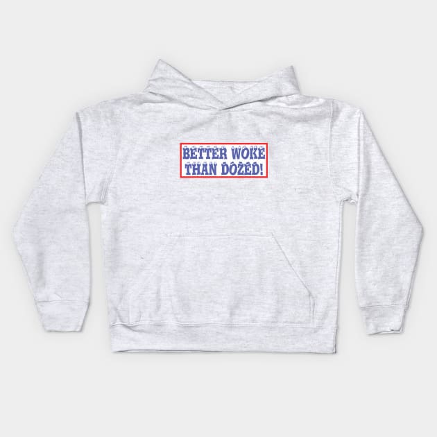 Better Woke Than Dozed! Kids Hoodie by Norwood Designs